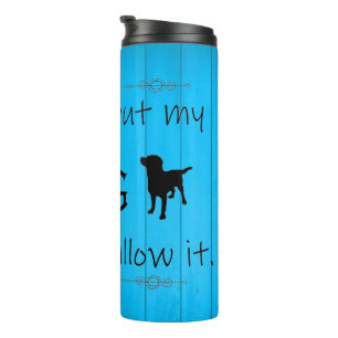 My Dog Wouldn't Allow It Thermal Tumbler - Blue