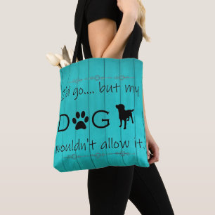 My Dog Wouldn't Allow It Tote Bag - Teal