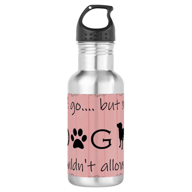 My Dog Wouldn't Allow It Water Bottle (Front)