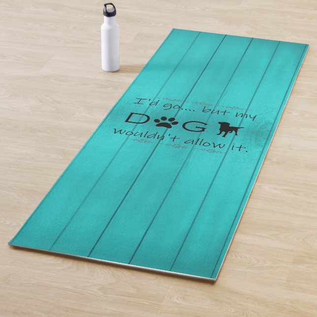 My Dog Wouldn't Allow It Yoga Mat - Teal (In Situ)