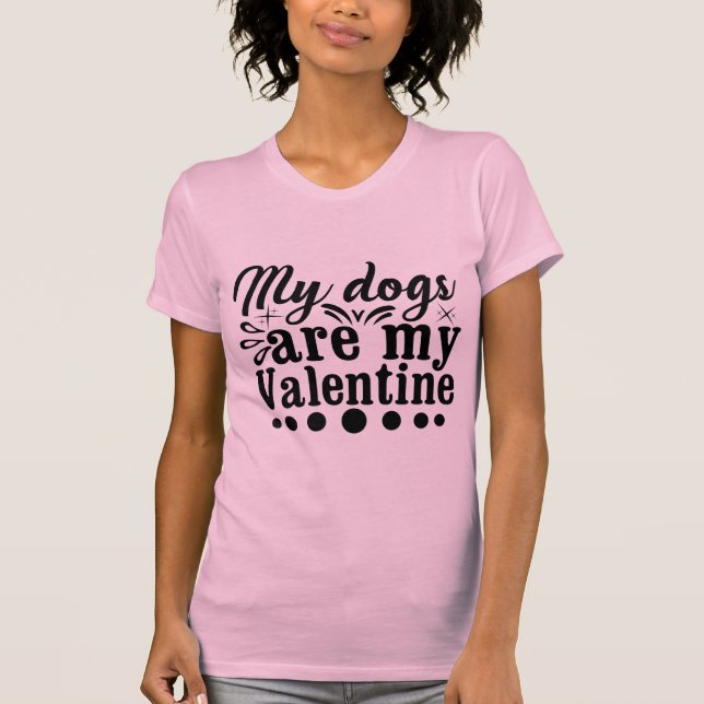 My Dogs Are My Valentine Cute Dog Lover Design T-Shirt (Front)