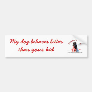 My Dogs Behave Better Than Your Kid Bumper Sticker