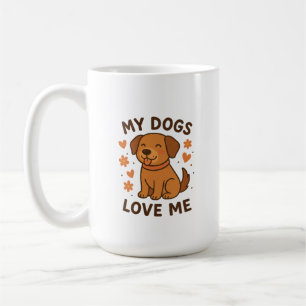 My Dogs Love Me Cute Dog Lover Quote Coffee Mug