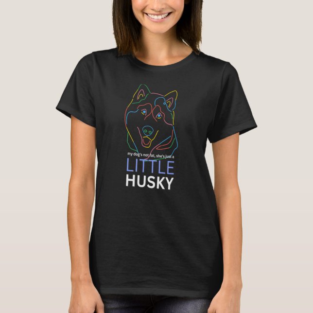 My Dog's Not Fat She's Just A Little Husky  Dog T-Shirt (Front)