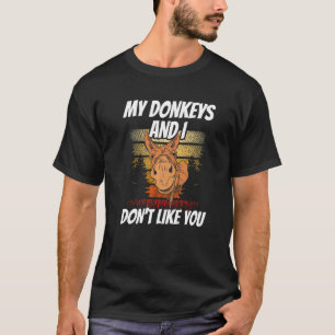 My Donkeys And I Don't Like You Farm Donkey Anima T-Shirt