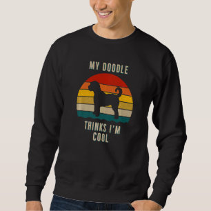 My Doodle Thinks I'm Cool Goldendoodle Labradoodl Sweatshirt