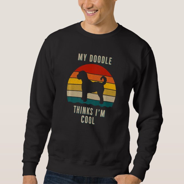 My Doodle Thinks I'm Cool  Goldendoodle Labradoodl Sweatshirt (Front)