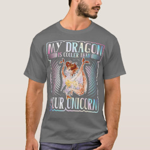 My Dragon Is Cooler Than Your Unicorn T-Shirt