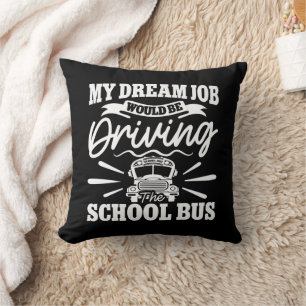 My Dream Job Would be Driving the School Bus Funny Cushion