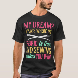 My Dream Where the Fabric Is Free And Sewing Makes T-Shirt