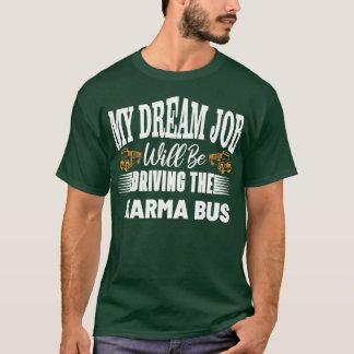 my dream will be driving the karma bus nice design T-Shirt