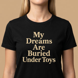 My Dreams Are Buried Under Toys Mum T-Shirt
