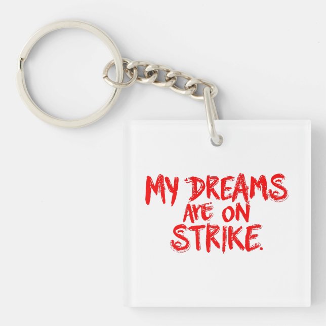 "My Dreams Are On Strike" Key Ring (Front)