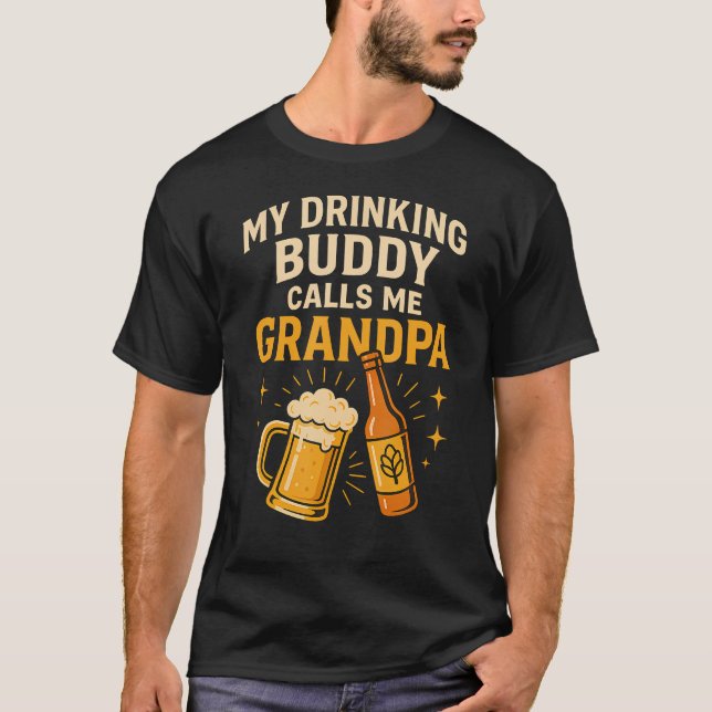 My Drinking Buddy Calls Me Grandpa Beer Humor T-Shirt (Front)