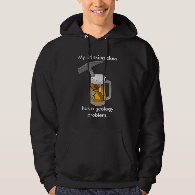 My Drinking Class Has a Geology Problem Hoodie (Front)