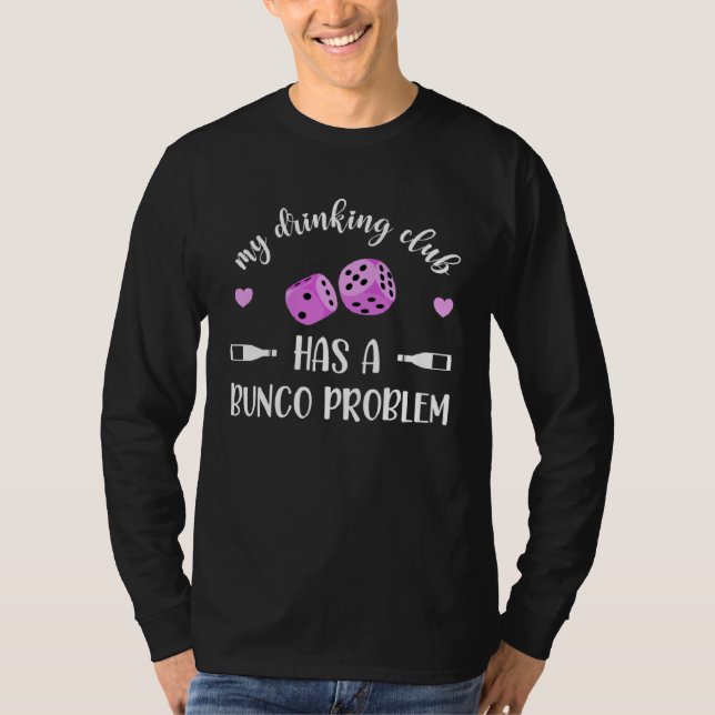 My Drinking Club Has A Bunco Problem T-Shirt (Front)