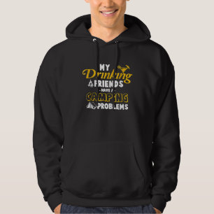 My Drinking Friends Have A Camping Problem Hoodie