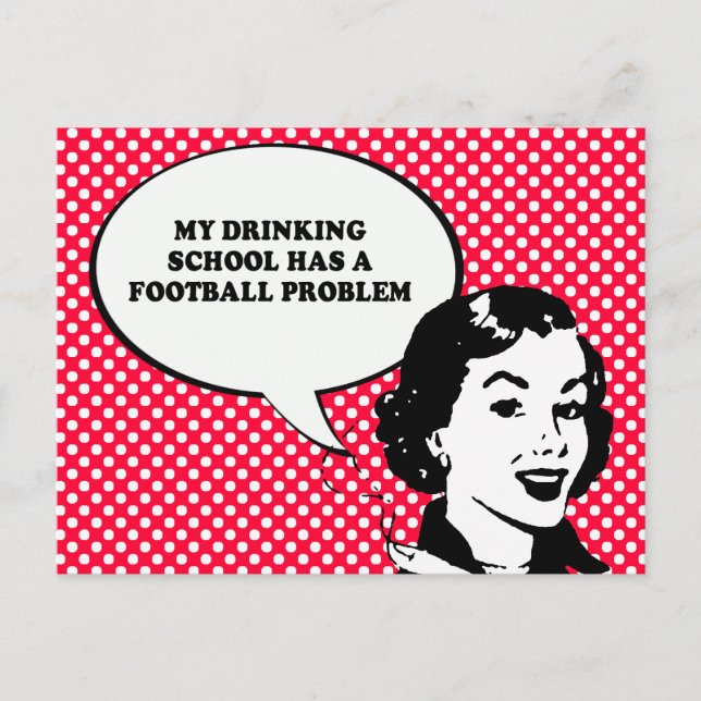 MY DRINKING SCHOOL HAS A FOOTBALL PROBLEM T-shirt Postcard (Front)