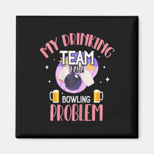 My Drinking Team Has A Bowling Problem Beer Drink Magnet