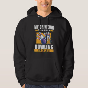 My Drinking Team Has A Bowling Problem Beer Hoodie