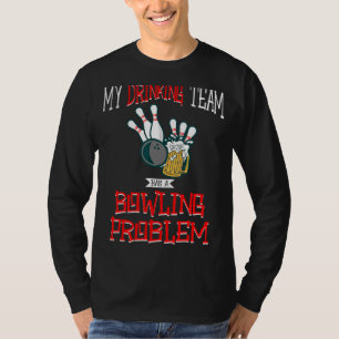 My Drinking Team Has A Bowling Problem Beer Strike T-Shirt