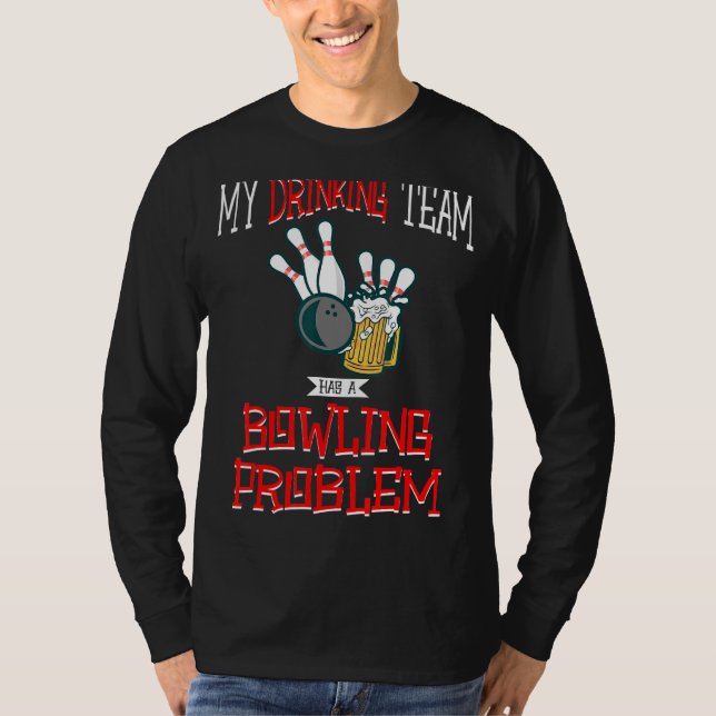My Drinking Team Has A Bowling Problem Beer Strike T-Shirt (Front)