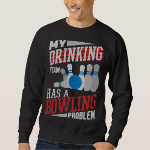My Drinking Team Has A Bowling Problem Bowler Dri Sweatshirt