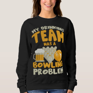 My Drinking Team Has A Bowling Problem Bowler Dri Sweatshirt