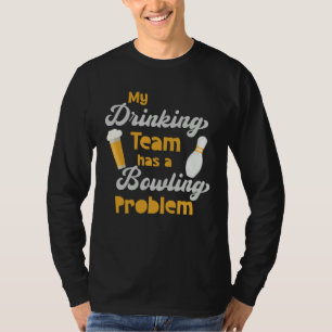 My Drinking Team Has A Bowling Problem Bowler Dri T-Shirt