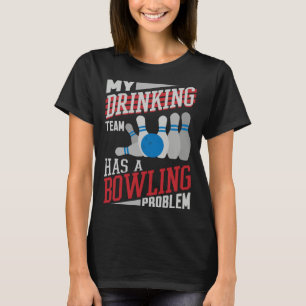 My Drinking Team Has A Bowling Problem Bowler Dri T-Shirt