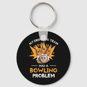My Drinking Team Has A Bowling Problem Bowler Key Ring