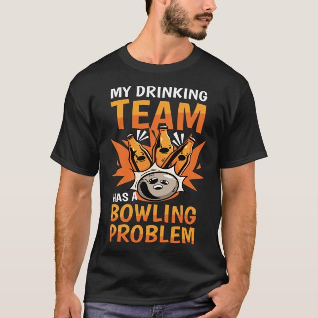 My Drinking Team Has A Bowling Problem Bowling   1 T-Shirt (Front)
