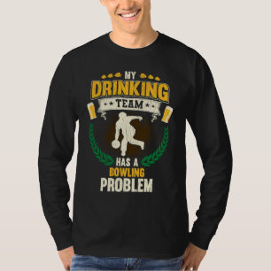 My Drinking Team Has A Bowling Problem  Bowling T-Shirt