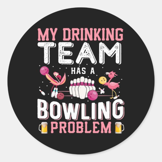 My Drinking Team Has A Bowling Problem - Flamingo  Classic Round Sticker (Front)