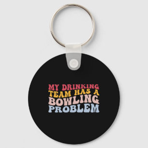 My Drinking Team Has A Bowling Problem Funny Bowle Key Ring