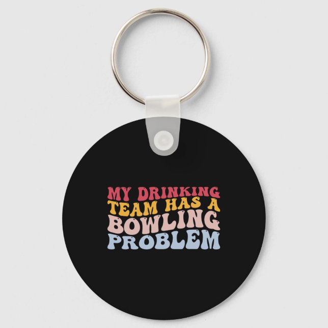 My Drinking Team Has A Bowling Problem Funny Bowle Key Ring (Front)