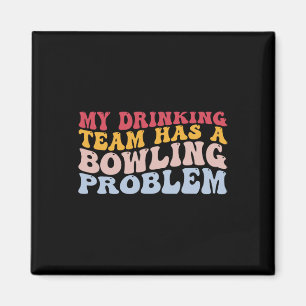My Drinking Team Has A Bowling Problem Funny Bowle Magnet