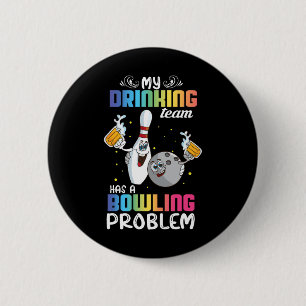 My Drinking Team Has A Bowling Problem Funny Index 6 Cm Round Badge