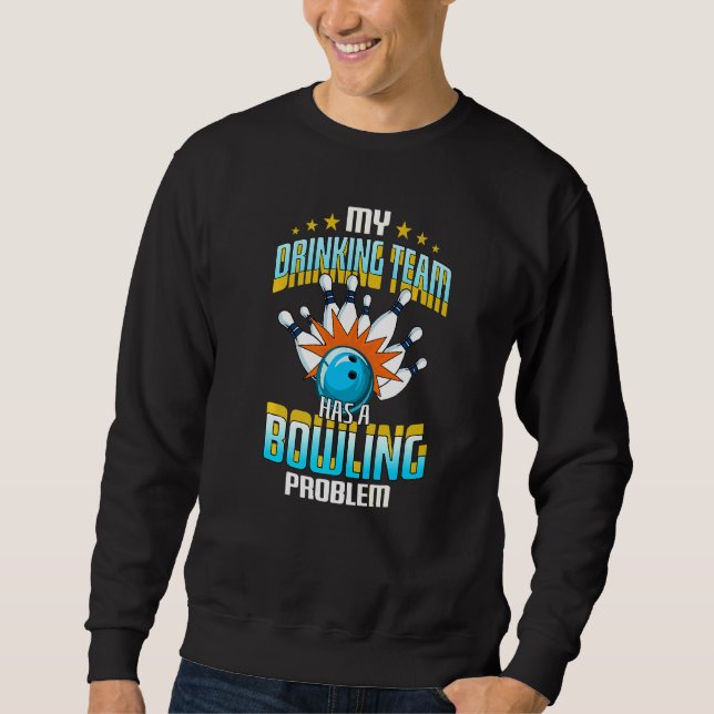 My Drinking Team Has A Bowling Problem Sweatshirt (Front)