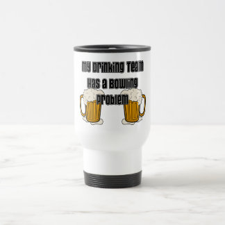 My Drinking Team Has A Bowling Problem Travel Mug