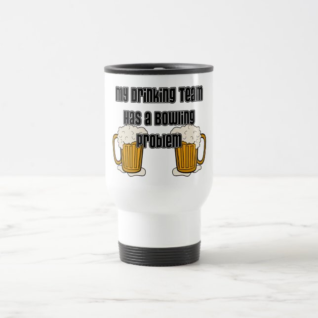 My Drinking Team Has A Bowling Problem Travel Mug (Center)