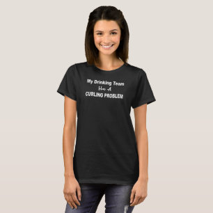My Drinking Team has a Curling Problem T-Shirt
