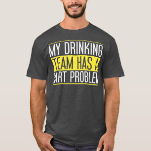 My Drinking Team Has a Dart Problem for Dart T-Shirt
