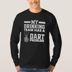 My Drinking Team Has A Dart Problem Funny Darts Te T-Shirt