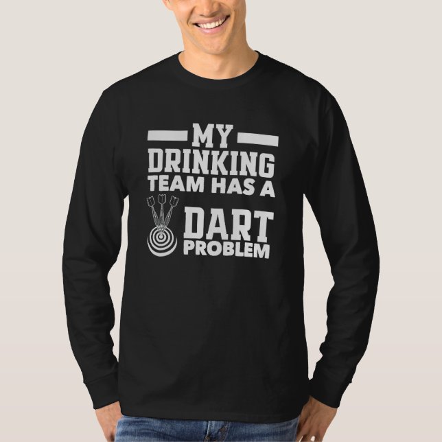 My Drinking Team Has A Dart Problem Funny Darts Te T-Shirt (Front)
