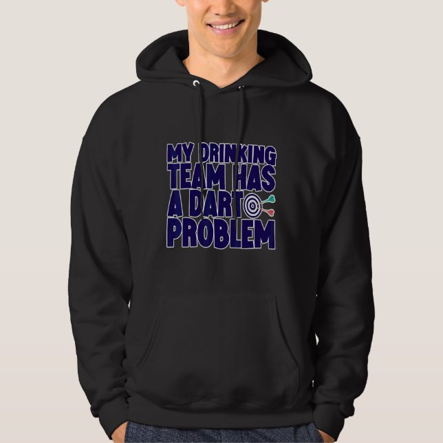 My Drinking Team Has A Dart Problem Hoodie (Front)