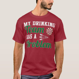 My Drinking Team Has A Dart Throwing Problem T-Shirt