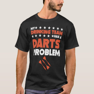 My Drinking Team Has A Darts Problem Darts Team T-Shirt