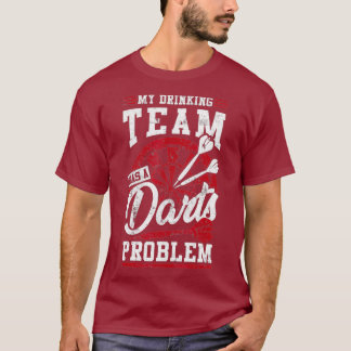 My Drinking Team Has a Darts Problem Great Dart T-Shirt