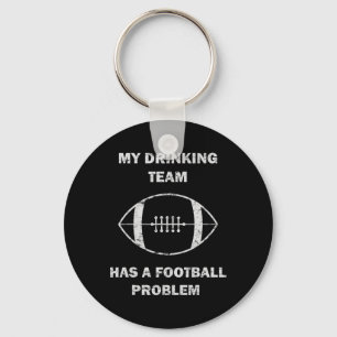 My Drinking Team Has A Football Problem Football M Key Ring